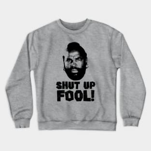 Shut Up fool! Crewneck Sweatshirt